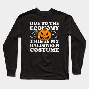 Due To The Economy This Is My Halloween Costume Long Sleeve T-Shirt